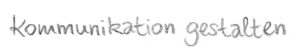 Kommunikation gestalten Button, handschriftlich geschrieben
