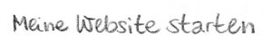 Meine Website starten handschriftlich geschrieben für Button