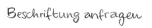 Beschriftung anfragen Button, handschriftlich geschrieben